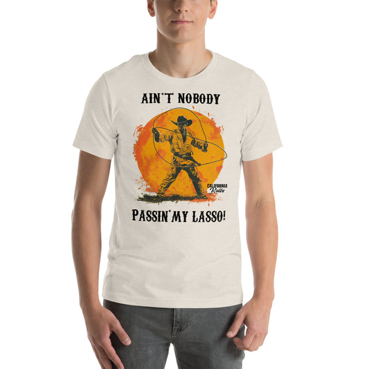 Ain't Nobody Passing My Lasso Unisex T-shirt