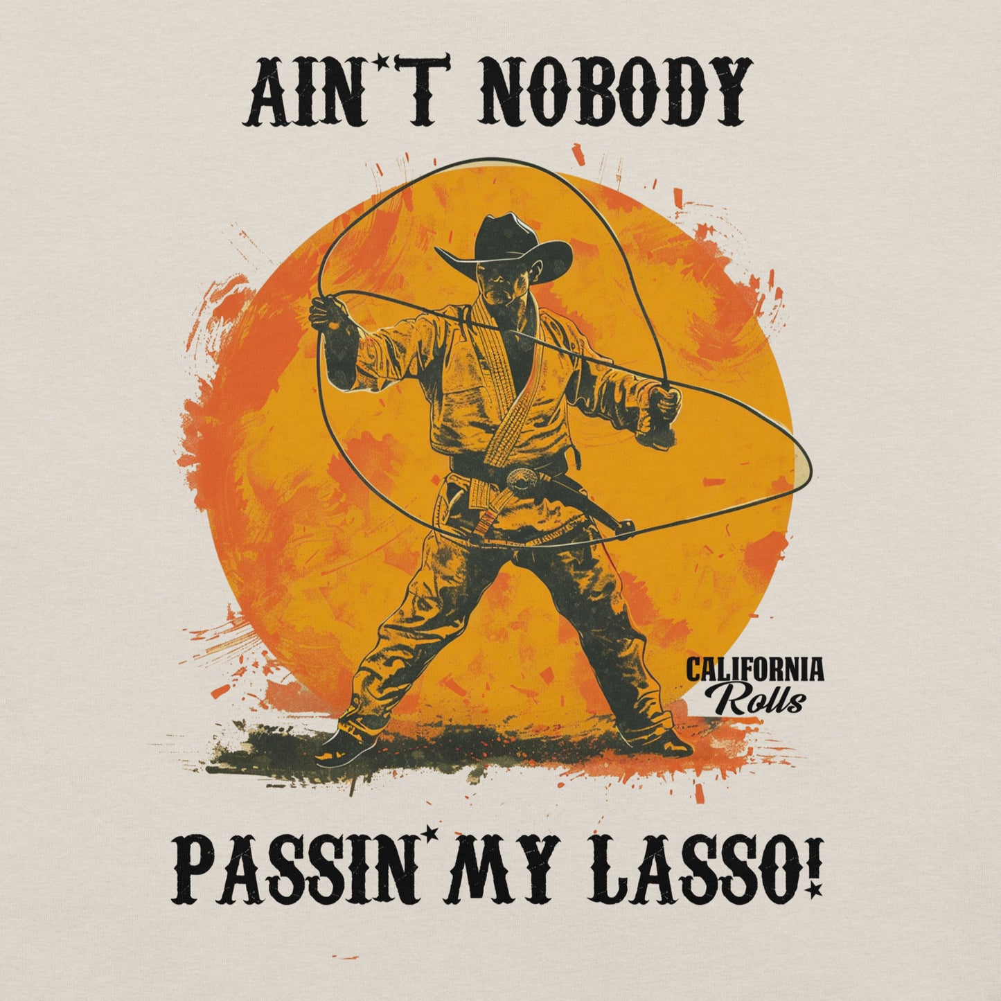 Ain't Nobody Passing My Lasso Unisex T-shirt