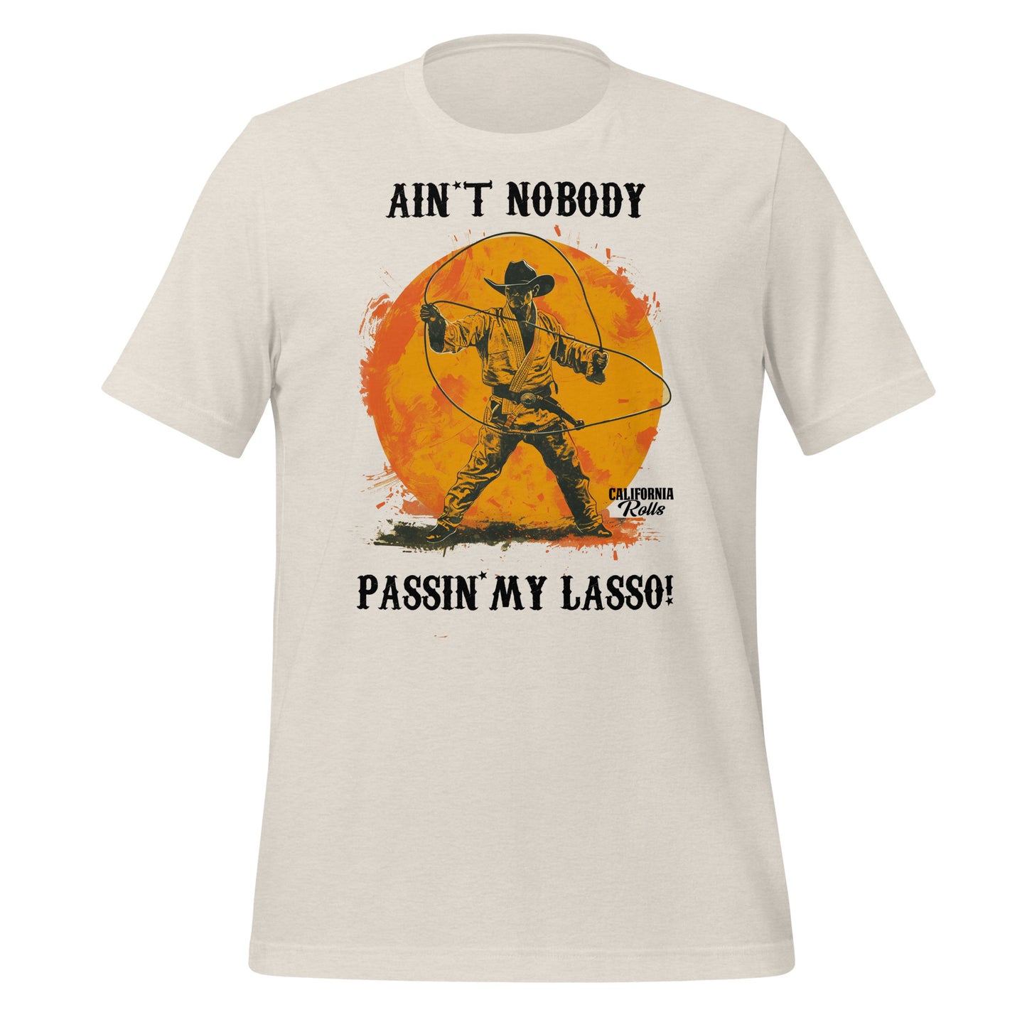 Ain't Nobody Passing My Lasso Unisex T-shirt