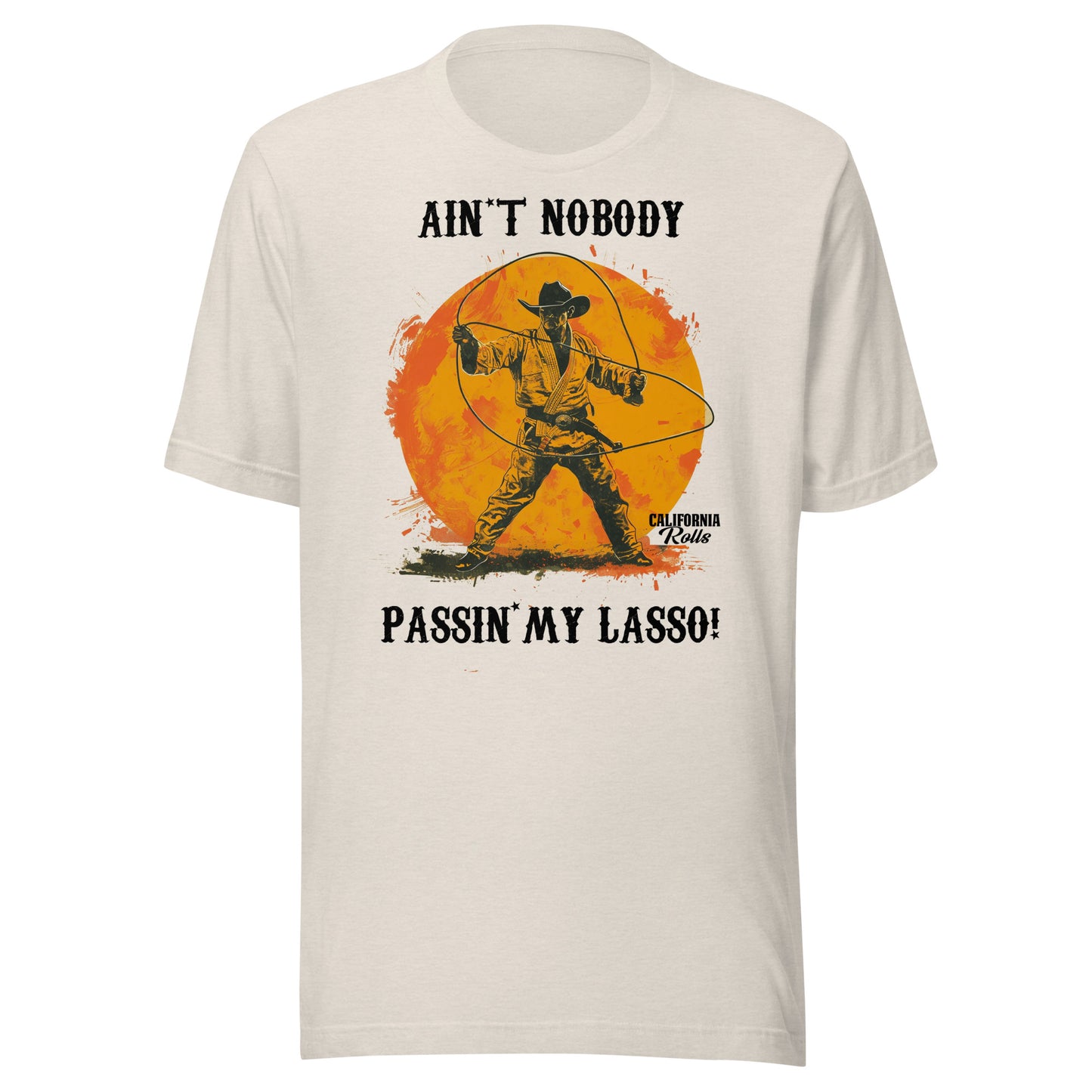 Ain't Nobody Passing My Lasso Unisex T-shirt