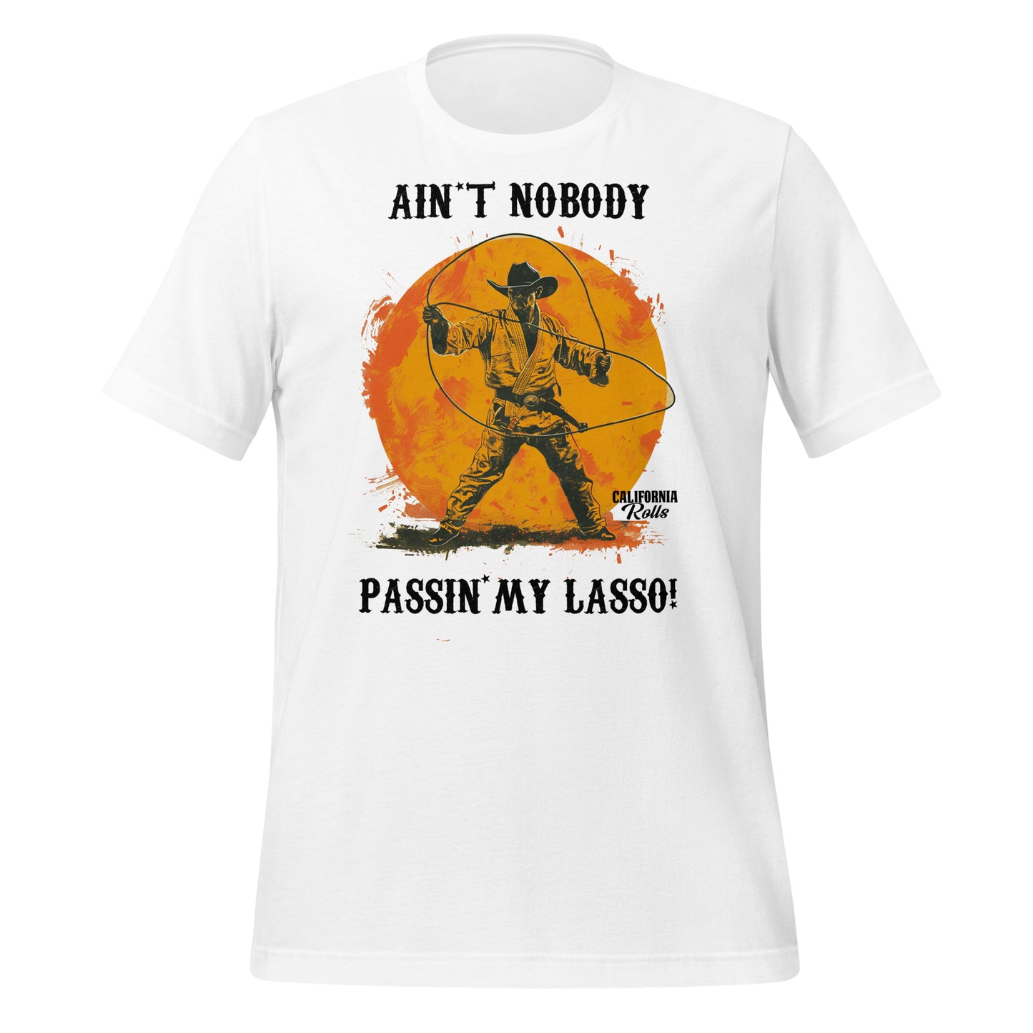 Ain't Nobody Passing My Lasso Unisex T-shirt