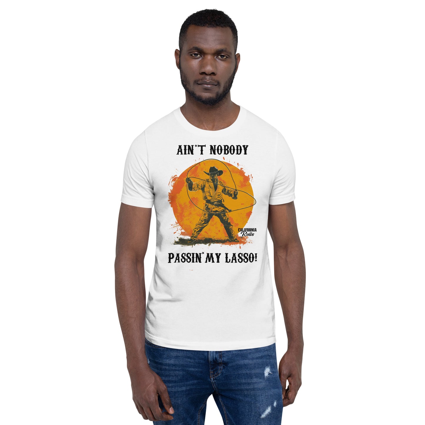 Ain't Nobody Passing My Lasso Unisex T-shirt